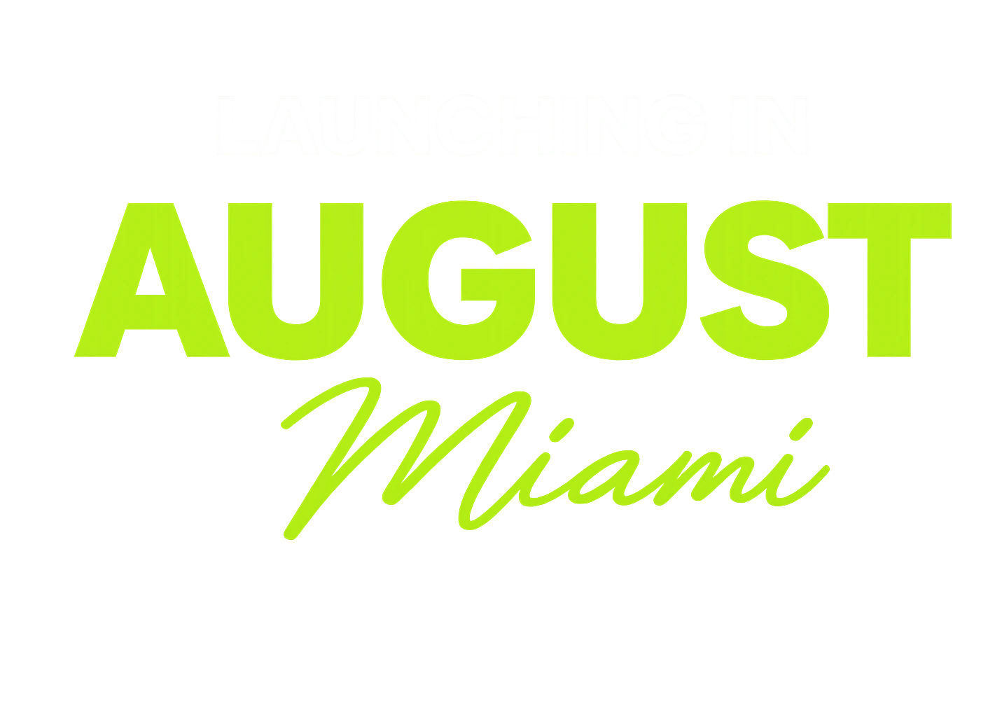 Launching in August · Miami